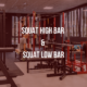 Squat High Bar & Squat Low Bar